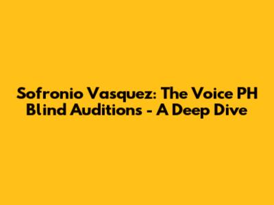 Sofronio Vasquez: The Voice PH Blind Auditions - A Deep Dive