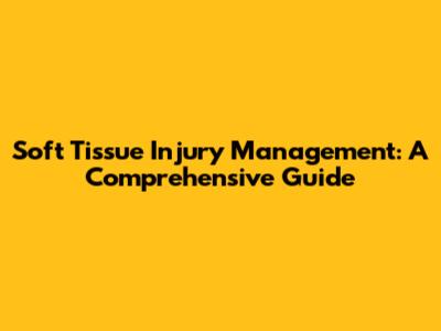Soft Tissue Injury Management: A Comprehensive Guide