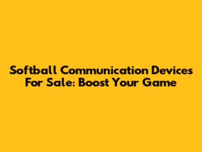 Softball Communication Devices For Sale: Boost Your Game