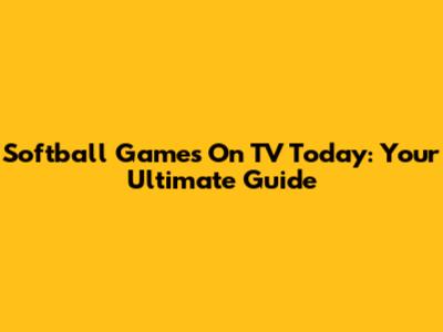 Softball Games On TV Today: Your Ultimate Guide