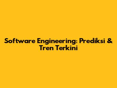 Software Engineering: Prediksi & Tren Terkini