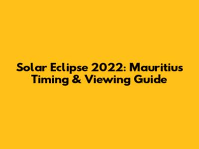 Solar Eclipse 2022: Mauritius Timing & Viewing Guide