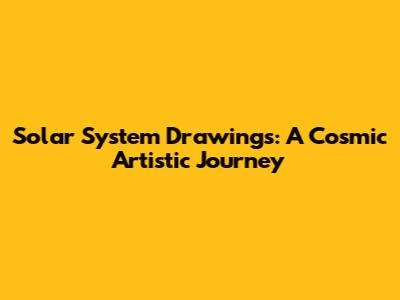Solar System Drawings: A Cosmic Artistic Journey