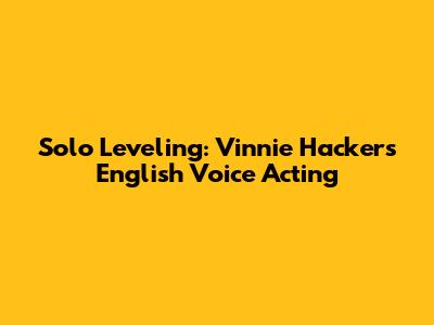 Solo Leveling: Vinnie Hacker's English Voice Acting