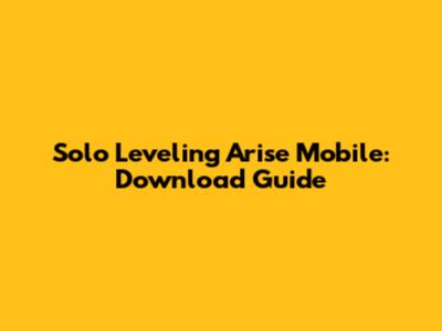Solo Leveling Arise Mobile: Download Guide