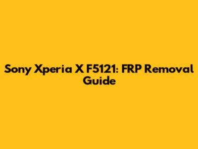 Sony Xperia X F5121: FRP Removal Guide