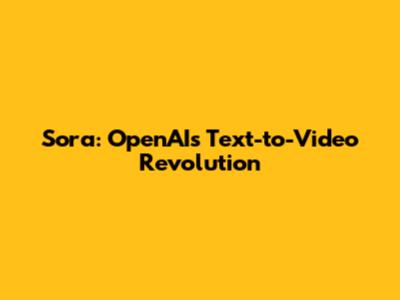 Sora: OpenAI's Text-to-Video Revolution