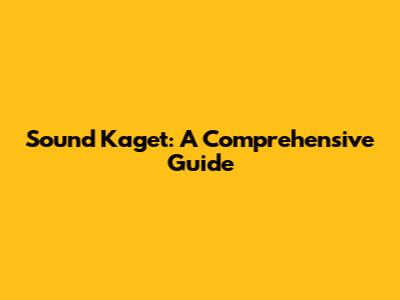 Sound Kaget: A Comprehensive Guide