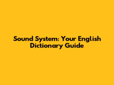 Sound System: Your English Dictionary Guide