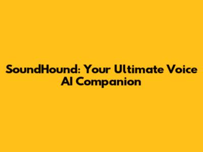 SoundHound: Your Ultimate Voice AI Companion