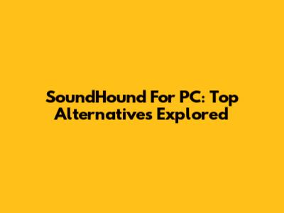 SoundHound For PC: Top Alternatives Explored