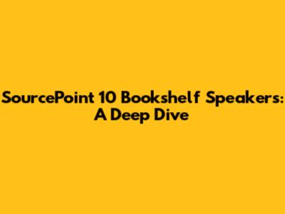 SourcePoint 10 Bookshelf Speakers: A Deep Dive