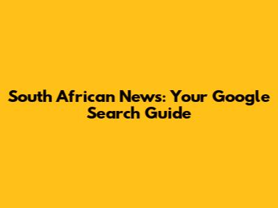 South African News: Your Google Search Guide