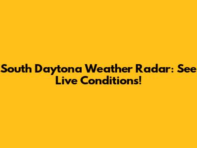 South Daytona Weather Radar: See Live Conditions!