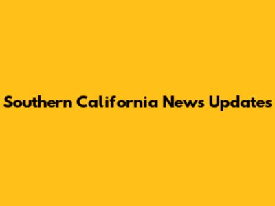 Southern California News Updates