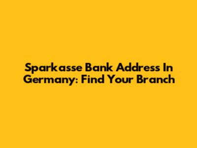 Sparkasse Bank Address In Germany: Find Your Branch
