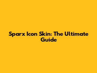 Sparx Icon Skin: The Ultimate Guide