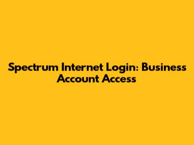 Spectrum Internet Login: Business Account Access