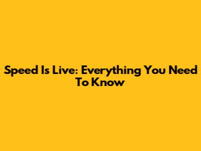 Speed Is Live: Everything You Need To Know