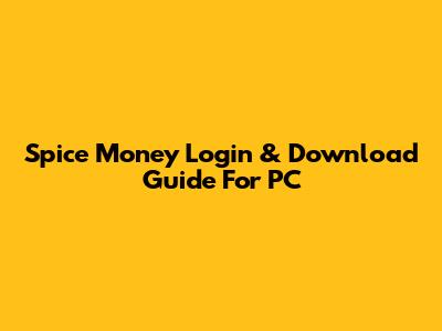 Spice Money Login & Download Guide For PC
