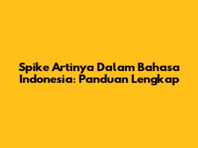 Spike Artinya Dalam Bahasa Indonesia: Panduan Lengkap