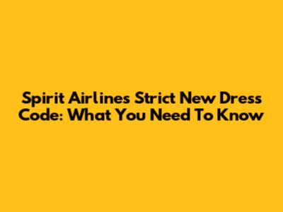 Spirit Airlines' Strict New Dress Code: What You Need To Know