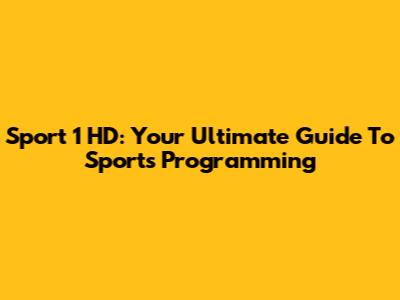 Sport 1 HD: Your Ultimate Guide To Sports Programming