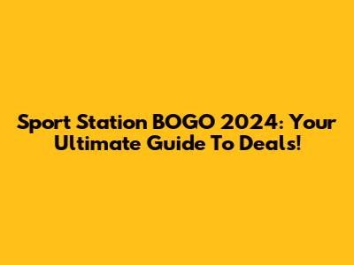 Sport Station BOGO 2024: Your Ultimate Guide To Deals!