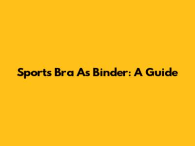 Sports Bra As Binder: A Guide