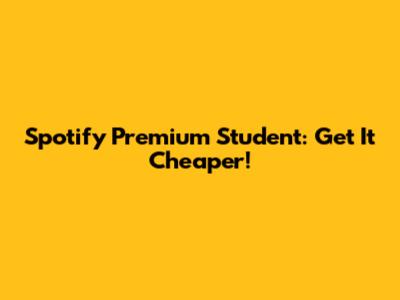 Spotify Premium Student: Get It Cheaper!