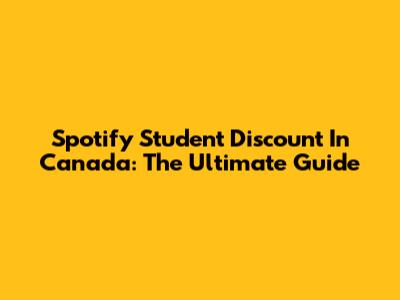 Spotify Student Discount In Canada: The Ultimate Guide