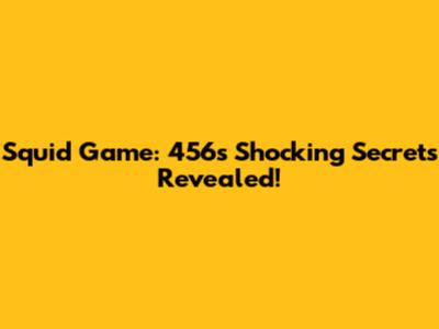Squid Game: 456's Shocking Secrets Revealed!