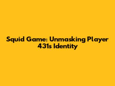 Squid Game: Unmasking Player 431's Identity