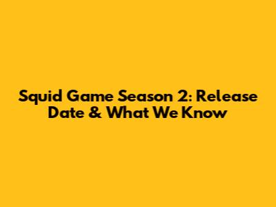Squid Game Season 2: Release Date & What We Know