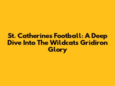 St. Catherine's Football: A Deep Dive Into The Wildcats' Gridiron Glory