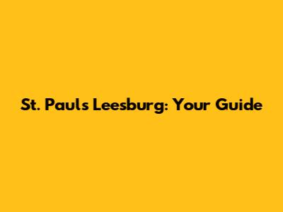 St. Paul's Leesburg: Your Guide