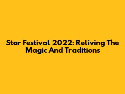 Star Festival 2022: Reliving The Magic And Traditions