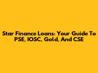 Star Finance Loans: Your Guide To PSE, IOSC, Gold, And CSE