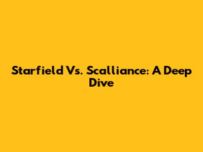 Starfield Vs. Scalliance: A Deep Dive