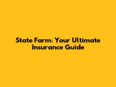 State Farm: Your Ultimate Insurance Guide