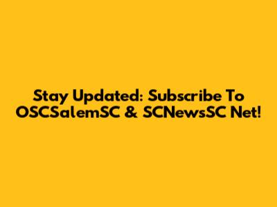 Stay Updated: Subscribe To OSCSalemSC & SCNewsSC Net!