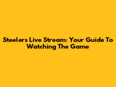 Steelers Live Stream: Your Guide To Watching The Game