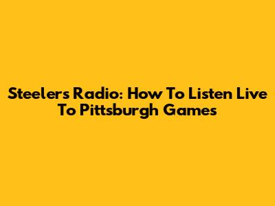 Steelers Radio: How To Listen Live To Pittsburgh Games