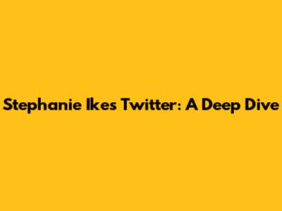 Stephanie Ike's Twitter: A Deep Dive