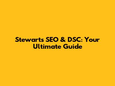 Stewart's SEO & DSC: Your Ultimate Guide
