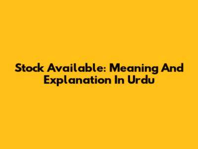 Stock Available: Meaning And Explanation In Urdu