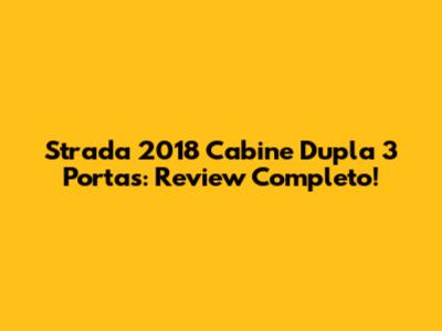 Strada 2018 Cabine Dupla 3 Portas: Review Completo!