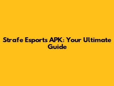 Strafe Esports APK: Your Ultimate Guide