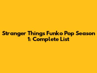 Stranger Things Funko Pop Season 1: Complete List