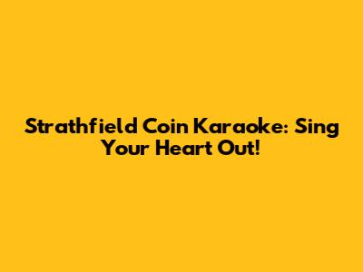 Strathfield Coin Karaoke: Sing Your Heart Out!